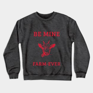 Be Mine Farm Ever - Red Crewneck Sweatshirt